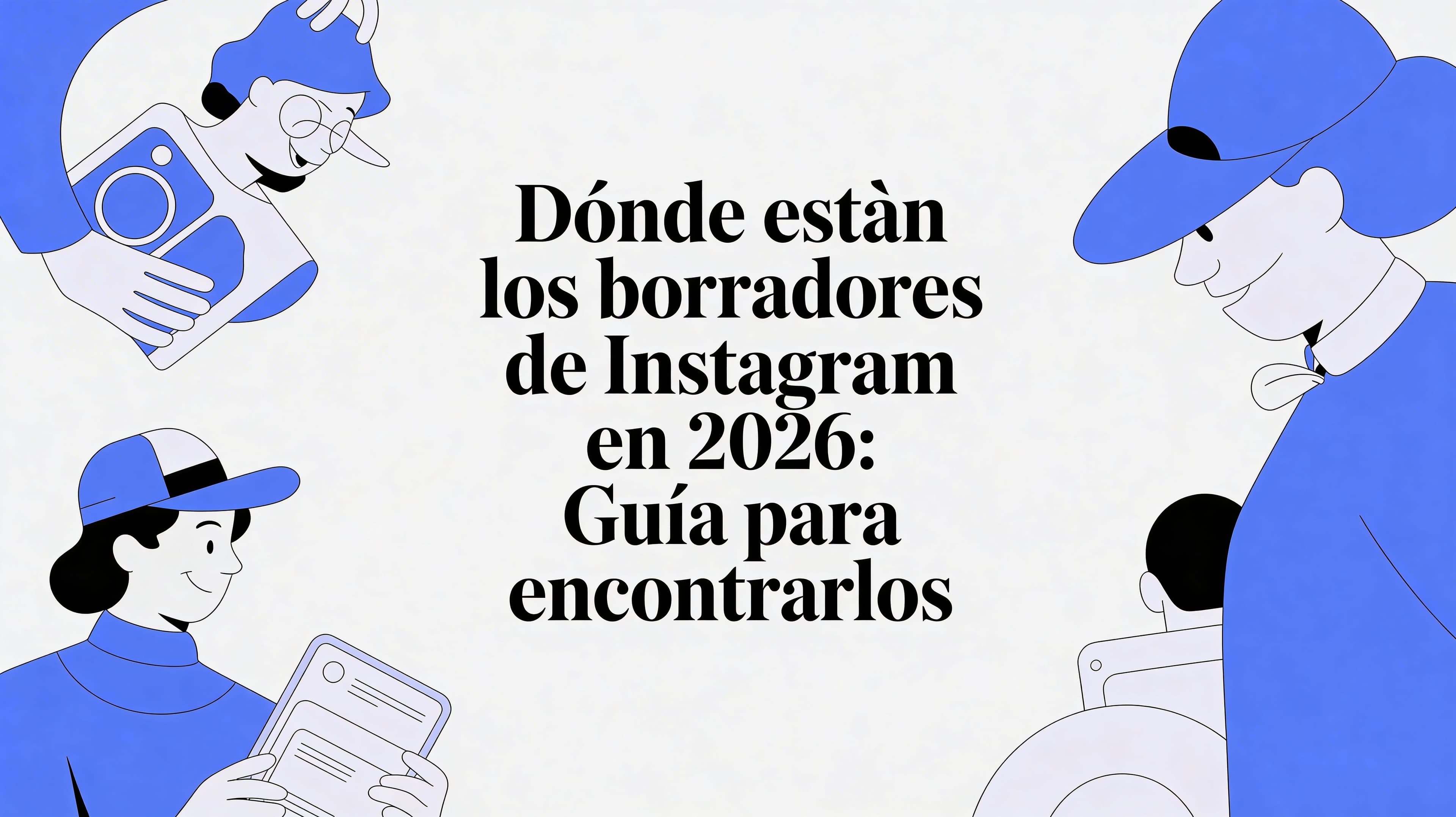 Dónde están los borradores de Instagram en 2026: Guía para encontrarlos